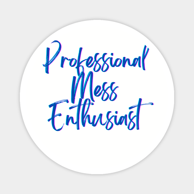 Professional Mess Enthusiast Magnet by lawyersbehavingbadly